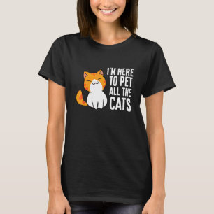 I'm Here To Pet All The Cats Crazy Cat Lady Kitten T-Shirt