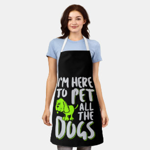 I'm Here To Pet All The Dogs Animal & Dog Lover Apron