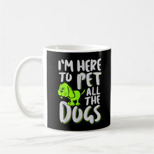 I'm Here To Pet All The Dogs Animal & Dog Lover Coffee Mug