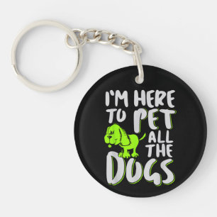 I'm Here To Pet All The Dogs Animal & Dog Lover Key Ring