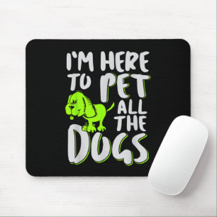I'm Here To Pet All The Dogs Animal & Dog Lover Mouse Mat