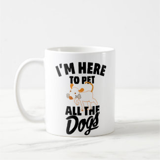 i'm here to pet all the dogs coffee mug