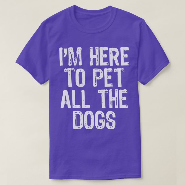 I'm Here To Pet All The Dogs Funny Lover Gift Chri T-Shirt (Design Front)