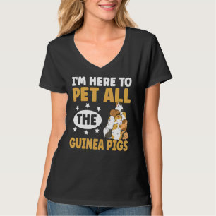 I'm Here To Pet All The Guinea Pigs For A Cavy T-Shirt