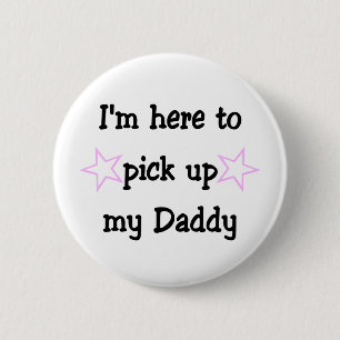 I'm here to pick up my Daddy 6 Cm Round Badge