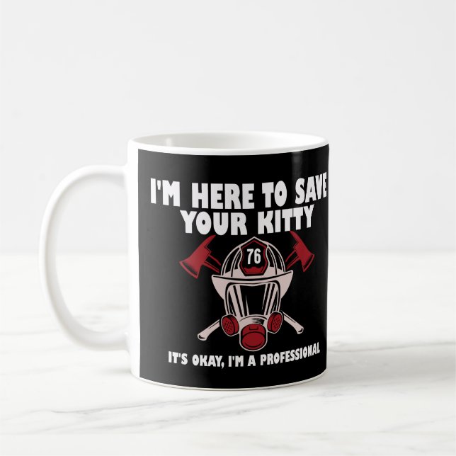 I'm Here To Save Your Kitty Funny Firefighter  Coffee Mug (Left)