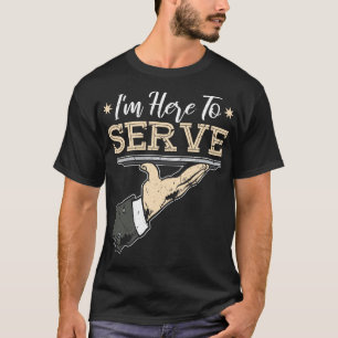 Im Here To Serve Bartender Waitress T-Shirt