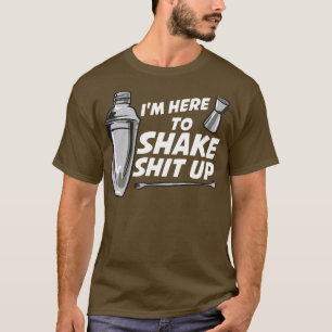 Im Here To Shake Bartender T-Shirt