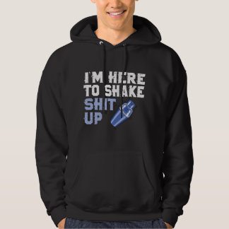 I'm Here To Shake Stuff Up Hilarious Bartender Bar Hoodie