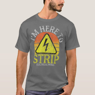 Im Here To Strip Electrical Wires Funny Caution T-Shirt