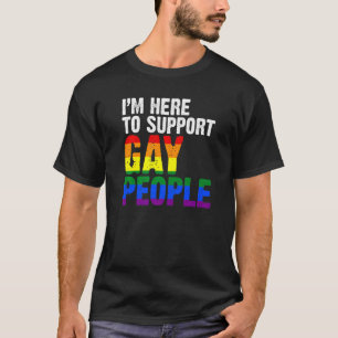 I'm Here To Support Gay People Lgbtq 1 T-Shirt