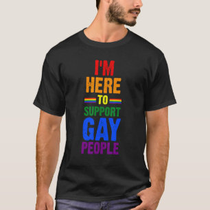 I'm Here To Support Gay People Lgbtq T-Shirt