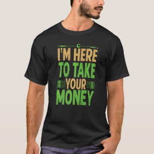 I'm Here To Take Your Money Billiard Pool Snook T-Shirt