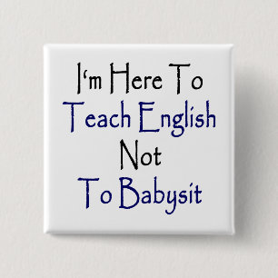 I'm Here To Teach English Not To Babysit 15 Cm Square Badge