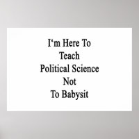 I'm Here To Teach Political Science Not To Babysit