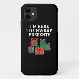 I'm Here To Unwrap Presents iPhone 11 Case