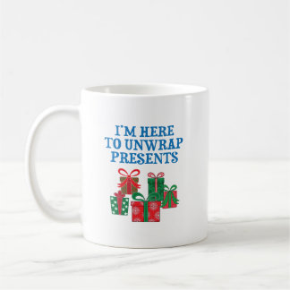 I'm Here To Unwrap Presents Coffee Mug