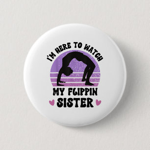 Im Here To Watch My Flippin Sister Gymnast Cheer S 6 Cm Round Badge