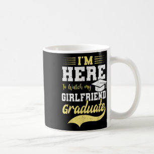 Im Here To Watch My Girlfriend Graduated 2025 Grad Coffee Mug