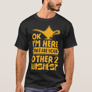 I'm Here What are your other 2 wishes Magician T-Shirt