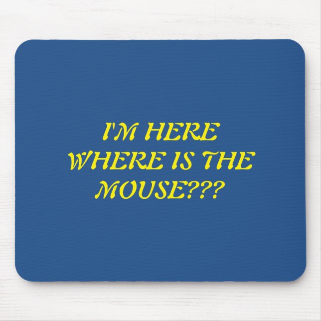 I'm Here where Is The Mouse??? Mousepad (Front)
