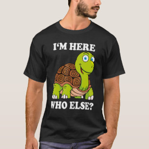 I'm Here Who Else Turtle Saying Toad T-Shirt