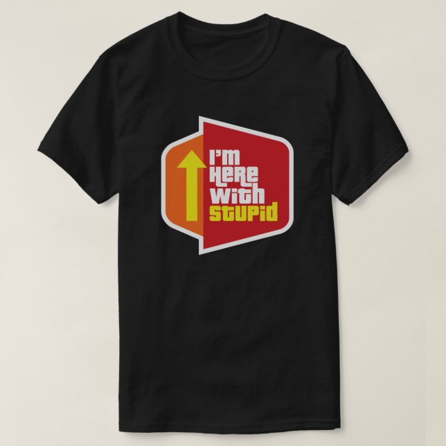 I'm Here with Stupid T-shirt (Design Front)