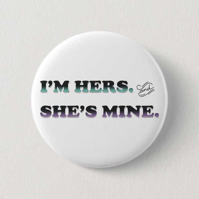 I'm Hers and She's Mine 6 Cm Round Badge (Front)