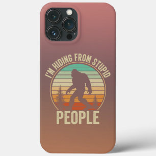 I'm Hiding From Stupid People Funny Bigfoot iPhone 13 Pro Max Case