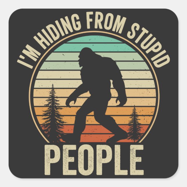I'm Hiding From Stupid People Funny Bigfoot Square Sticker (Front)