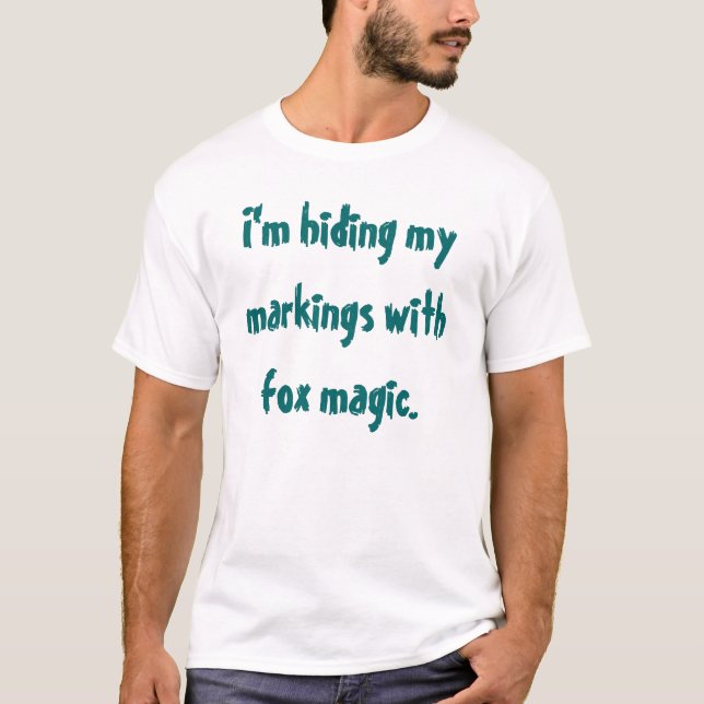 I'm hiding my markings with fox magic. T-Shirt (Front)