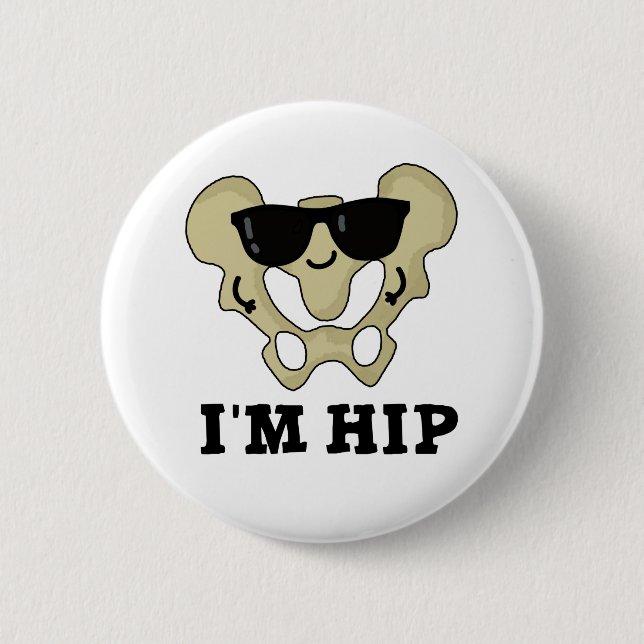 I'm Hip Funny Hipbone Anatomy Pun 6 Cm Round Badge (Front)