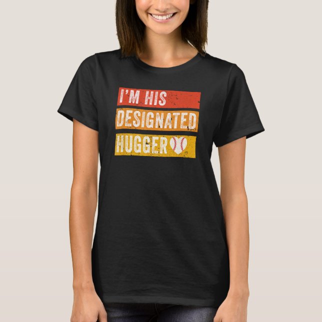 I'm His Designated Hugger Funny Baseball Girlfrien T-Shirt (Front)