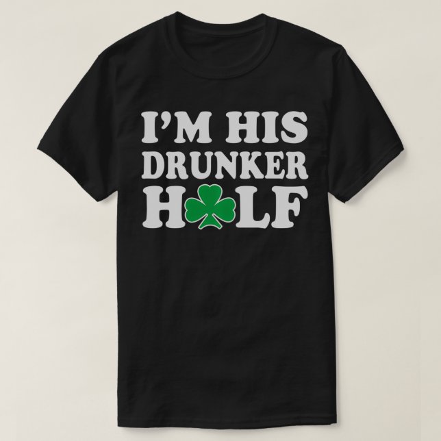 I'm His Drunker Half Couples Irish  St Patricks Da T-Shirt (Design Front)