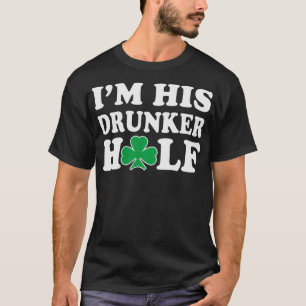 I'm His Drunker Half Couples Irish  St Patricks Da T-Shirt