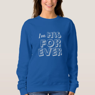 "I'm HIS FOREVER" Sweatshirt