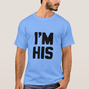 I'M HIS -.png T-Shirt