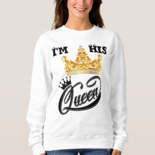 I'm his queen sweetshirts sweatshirt