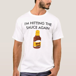 I'm hitting the sauce again T-Shirt