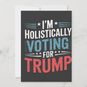 I'm Holistically Voting for Trump Election Harris Invitation