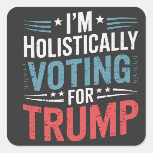 I'm Holistically Voting for Trump Election Harris  Square Sticker