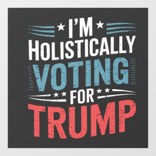 I'm Holistically Voting for Trump Election Harris Window Cling