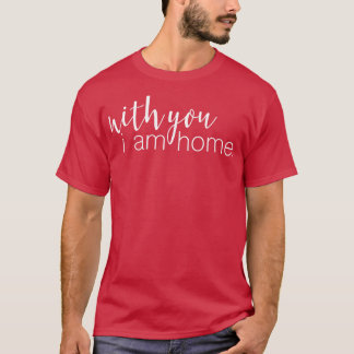 Im home with you Couple Love Gift 1 T-Shirt