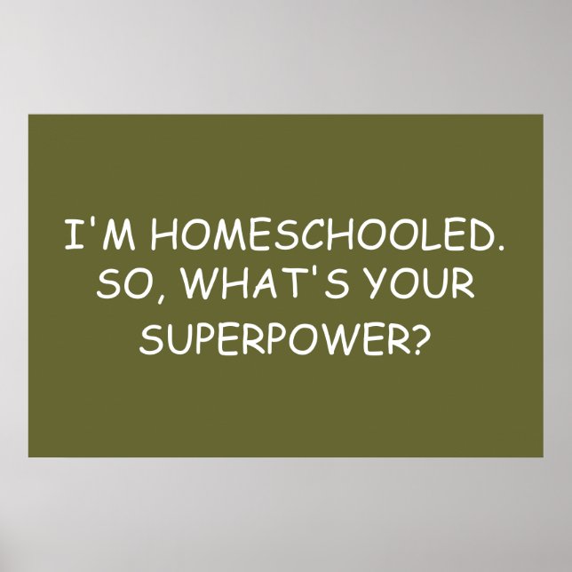 "I'm Homeschooled.  So, What's Your Superpower?" Poster (Front)