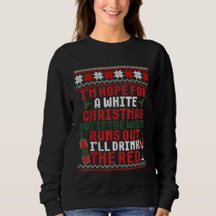 Im Hope For A White Christmas Wine Lover Ugly Swea Sweatshirt