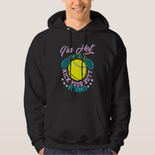 Im Hot And I Can Kick Your Butt At Tennis Player W Hoodie