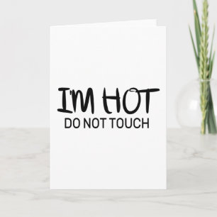I'm hot Do not touch Card