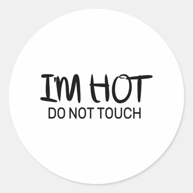 I'm hot Do not touch Classic Round Sticker (Front)
