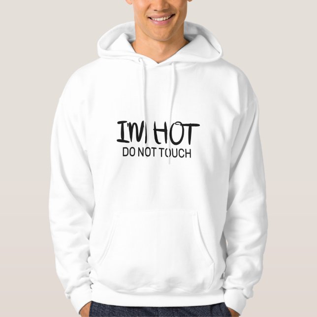 I'm hot Do not touch Hoodie (Front)