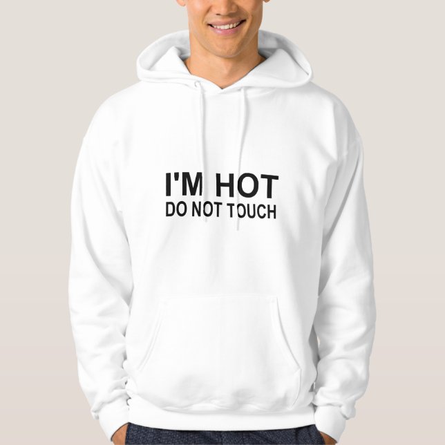 I'm hot Do not touch Hoodie (Front)